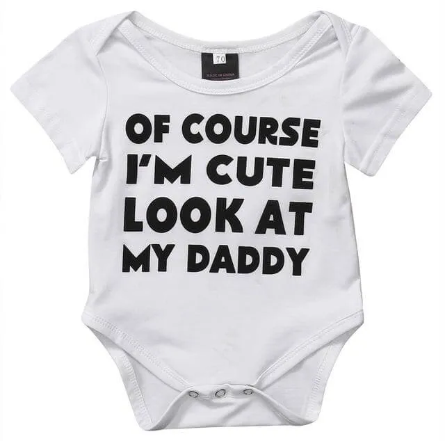 Of Course I'm cute look at my dady baby bodysuit